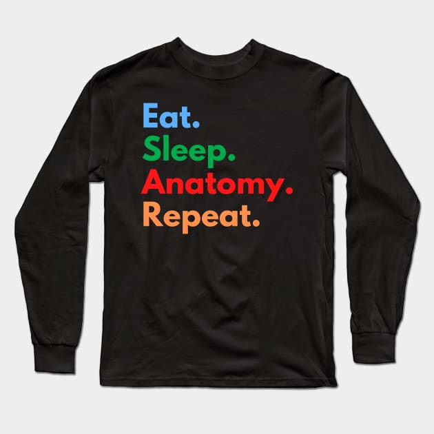 Eat. Sleep. Anatomy. Repeat. Long Sleeve T-Shirt by Eat Sleep Repeat